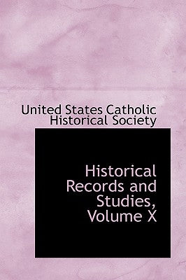 Historical Records and Studies, Volume X by States Catholic Historical Society, Un