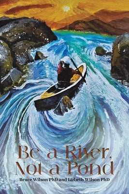 Be a River, Not a Pond by Wilson, Bruce