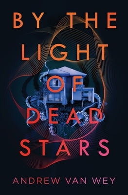By the Light of Dead Stars by Van Wey, Andrew