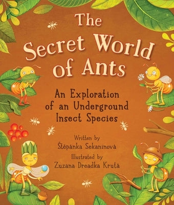 The Secret World of Ants: An Exploration of an Underground Insect Species by Sekaninová, Stepánka