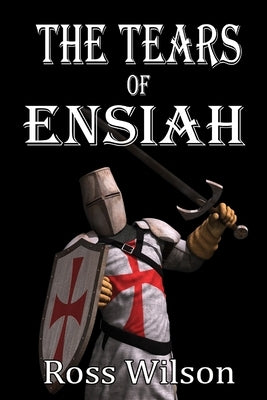 The Tears of Ensiah by Wilson, Ross