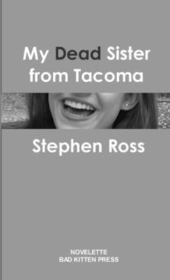 My Dead Sister from Tacoma by Ross, Stephen