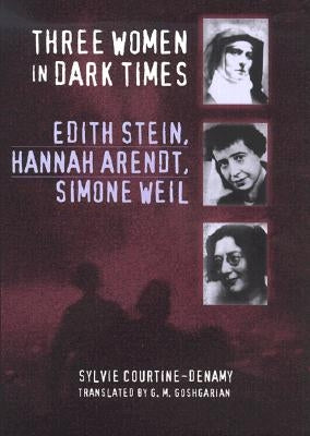 Three Women in Dark Times by Courtine-Denamy, Sylvie