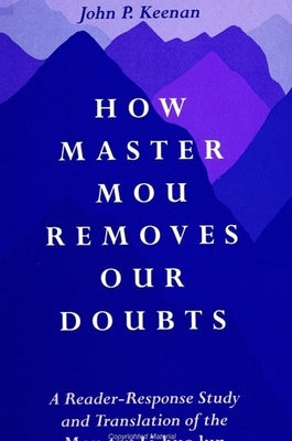 How Master Mou Removes Our Doubts: A Reader-Response Study and Translation of the Mou-Tzu Li-Huo Lun by Keenan, John P.