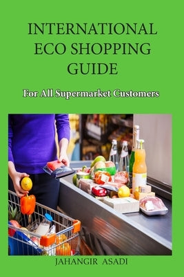International Eco Shopping Guide for all Supermarket Customers by Asadi, Jahangir