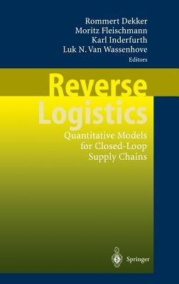 Reverse Logistics: Quantitative Models for Closed-Loop Supply Chains by Dekker, Rommert