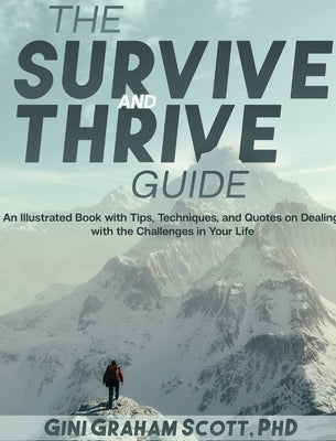 The Survive and Thrive Guide: An Illustrated Book with Tips, Techniques, and Quotes on Dealing with the Challenges in Your Life by Scott, Gini Graham