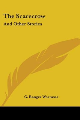 The Scarecrow: And Other Stories by Wormser, G. Ranger