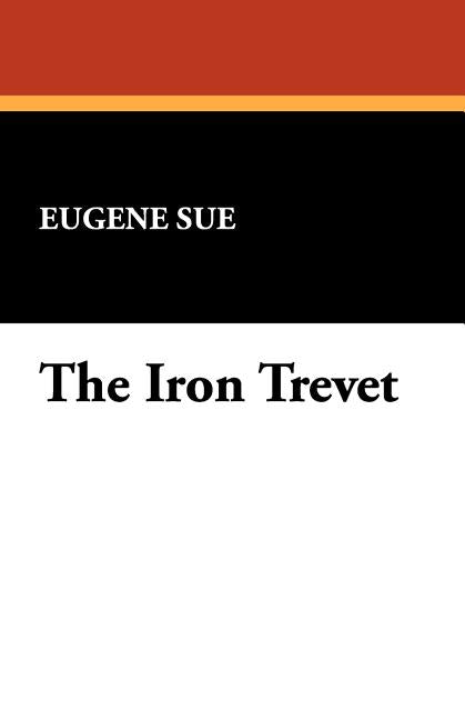 The Iron Trevet by Sue, Eugene