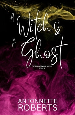 A Witch And A Ghost by Roberts, Antonnette