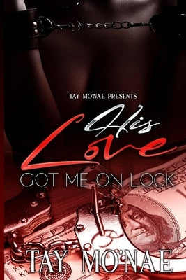 His Love Got Me On Lock by Mo'nae, Tay