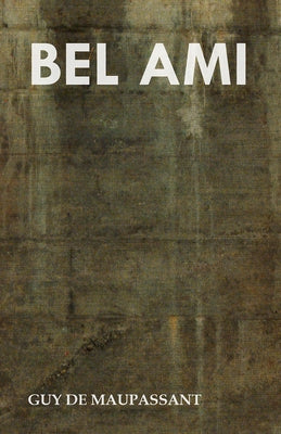 Bel Ami by Maupassant, Guy De