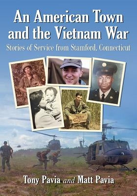 An American Town and the Vietnam War: Stories of Service from Stamford, Connecticut by Pavia, Tony