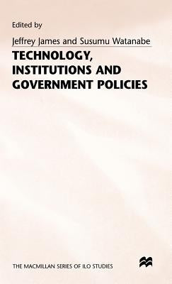 Technology, Institutions and Government Policies by James, Jeffrey