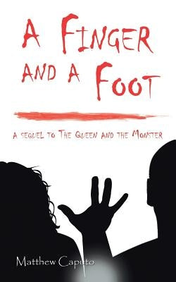 A Finger and a Foot: a sequel to The Queen and the Monster by Caputo, Matthew