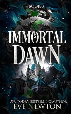 Immortal Dawn: A Dark Paranormal Reverse Harem by Newton, Eve