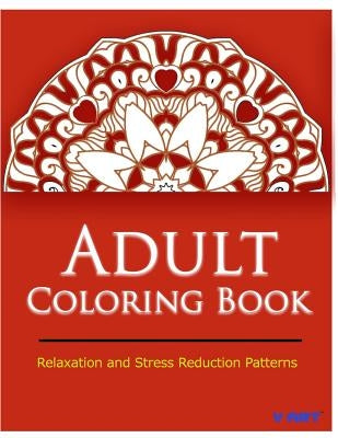 Adult Coloring Book: Coloring Books for Adults Relaxation: Relaxation & Stress Relieving Patterns by Suwannawat, Tanakorn
