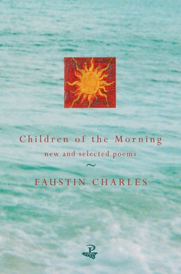 Children of the Morning: New and Selected Poems by Charles, Faustin