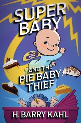 Super Baby and the Pie Baby Thief by Kahl, H. Barry
