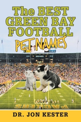 The Best Green Bay Football Pet Names by Kester, Jon