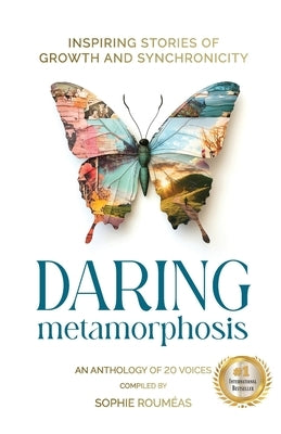 Daring Metamorphosis: Inspiring Stories of Growth and Synchronicity by Rouméas, Sophie