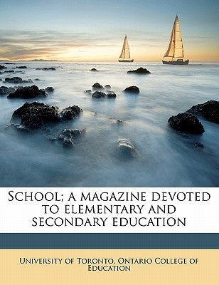 School; a magazine devoted to elementary and secondary education Volume 10 by University of Toronto Ontario College O.