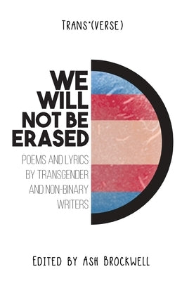 Trans*(verse): We Will Not Be Erased! by Brockwell, Ash
