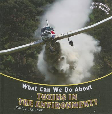 What Can We Do about Toxins in the Environment? by Jakubiak, David J.