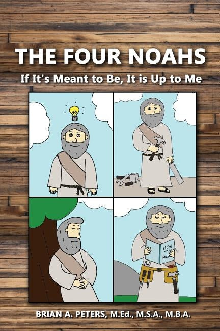 The Four Noahs: If It's Meant to Be, It's Up to Me by Peters, Brian A.