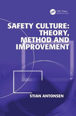 Safety Culture: Theory, Method and Improvement by Antonsen, Stian