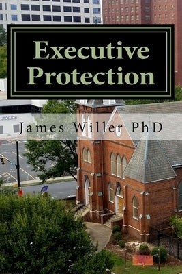 Executive Protection: A buyers guide by Willer, James