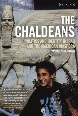 The Chaldeans: Politics and Identity in Iraq and the American Diaspora by Hanoosh, Yasmeen