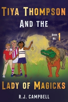Tiya Thompson and the Lady of Magicks by Campbell, R. J.