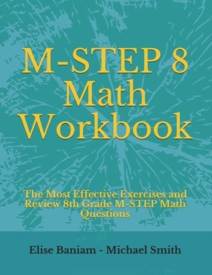 M-STEP 8 Math Workbook: The Most Effective Exercises and Review 8th Grade M-STEP Math Questions by Smith, Michael