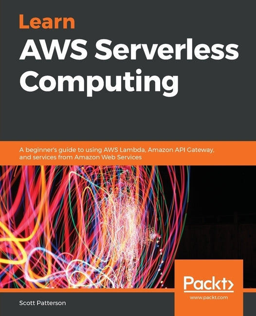 Learn AWS Serverless Computing by Patterson, Scott