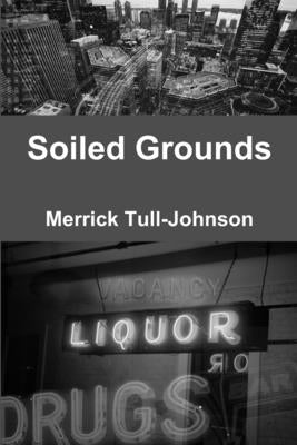 Soiled Grounds by Tull-Johnson, Merrick