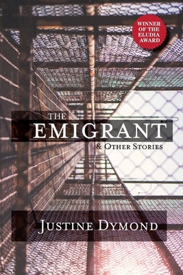 The Emigrant and Other Stories by Dymond, Justine