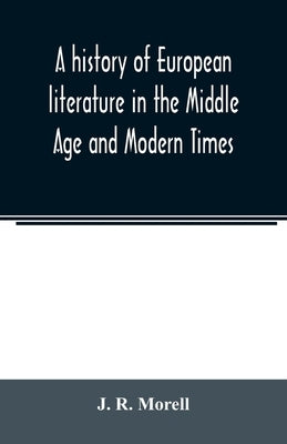 A history of European literature in the Middle Age and Modern Times by R. Morell, J.