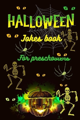 Halloween Jokes Book For Preschoolers: A Fun and Interactive Joke Book for Boys, Girls and The Whole Family - Funny & Silly Spooky & Hilarious Jokes t by Booth, Alina