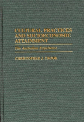 Cultural Practices and Socioeconomic Attainment: The Australian Experience by Crook, Christophe J.