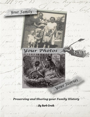 Your Family. Your Photos. Your Stories. by Groth, Barb
