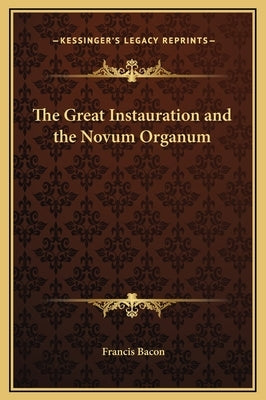 The Great Instauration and the Novum Organum by Bacon, Francis