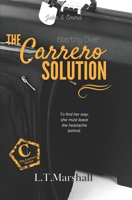 The Carrero Solution Starting Over: Jake & Emma by Marshall, L. T.