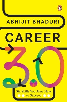 Career 3.0: Six Skills You Must Have to Succeed by Bhaduri, Abhijit