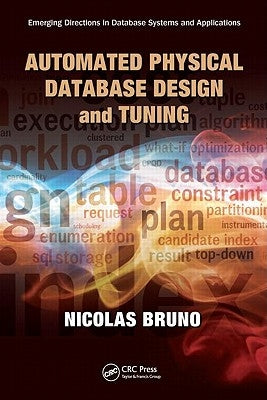 Automated Physical Database Design and Tuning: Emerging Directions in Database Systems and Applications by Bruno, Nicolas
