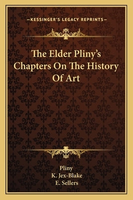 The Elder Pliny's Chapters On The History Of Art by Pliny