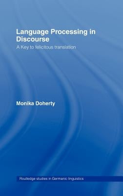Language Processing in Discourse: A Key to Felicitous Translation by Doherty, Monika