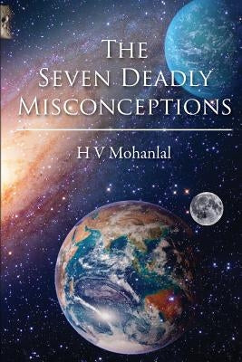 The Seven Deadly Misconceptions by Mohanlal, V.