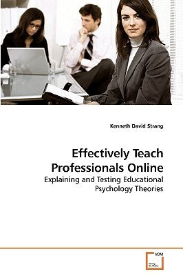 Effectively Teach Professionals Online by Strang, Kenneth David