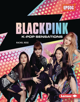 Blackpink: K-Pop Sensations by Rose, Rachel